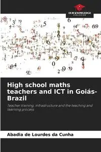 High school maths teachers and ICT in Goiás-Brazil - Lourdes Cunha Abadia de da