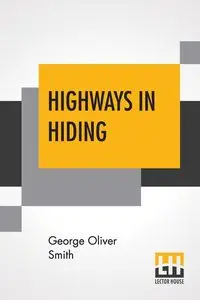 Highways In Hiding - George Oliver Smith