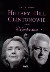 Hillary i Bill Clintonowie T.3 Morderstwa - Victor Thorn