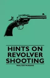 Hints on Revolver Shooting - Walter Winans