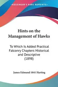 Hints on the Management of Hawks - James Edmund Harting 1841