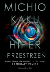 Hiperprzestrzeń. Wszechświaty równoległe.. - Michio Kaku