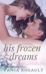 His Frozen Dreams - Vania Rheault