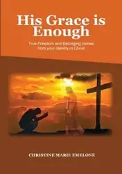 His Grace is Enough - Christine Marie Emelone