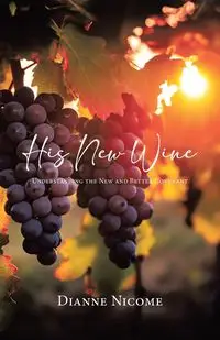 His New Wine - Dianne Nicome