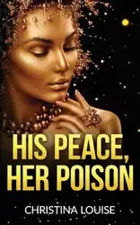 His Peace Her Poison - Louise Christina