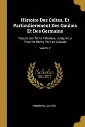 Histoire Des Celtes, Et Particulierement Des Gaulois Et Des Germains - Simon Pelloutier
