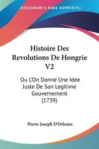 Histoire Des Revolutions De Hongrie V2 - Pierre Joseph D'Orleans