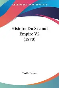 Histoire Du Second Empire V2 (1870) - Delord Taxile