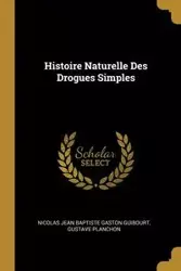 Histoire Naturelle Des Drogues Simples - Nicolas Jean Gaston Guibourt Baptiste