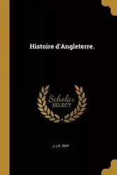 Histoire d'Angleterre. - Roy J.J.E.