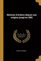 Histoire d'Ardres depuis son origine jusqu'en 1891 - Ernest Ranson