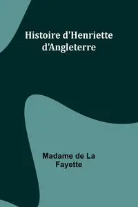 Histoire d'Henriette d'Angleterre - Fayette Madame de