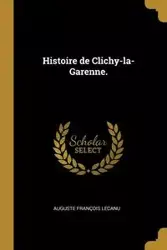 Histoire de Clichy-la-Garenne. - Lecanu Auguste François