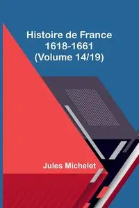 Histoire de France 1618-1661 (Volume 14/19) - Jules Michelet