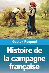 Histoire de la campagne française - Gaston Roupnel