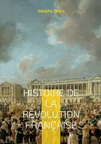 Histoire de la révolution française - Thiers Adolphe