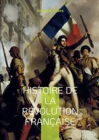 Histoire de la révolution française - Thiers Adolphe