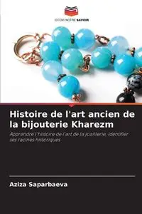 Histoire de l'art ancien de la bijouterie Kharezm - Saparbaeva Aziza