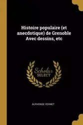 Histoire populaire (et anecdotique) de Grenoble Avec dessins, etc - Alphonse Vernet