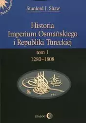 Historia Imperium Osmańskiego i Republiki Tureckiej Tom 1 - Stanford J. Shaw