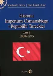 Historia Imperium Osmańskiego i Republiki Tureckiej Tom 2 1808-1975 - Stanford Shaw J