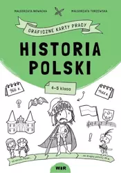 Historia Polski. Graficzne karty pracy dla kl. 4-5 - Małgorzata Nowacka, Małgorzata Torzewska