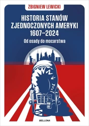 Historia Stanów Zjednoczonych Ameryki 1607–2024. Od osady do mocarstwa - Zbigniew Lewicki