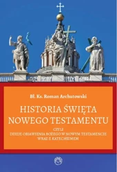 Historia Święta Nowego Testamentu - Roman Archutowski