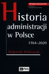 Historia administracji w Polsce 1764-2020 - Wojciech Witkowski