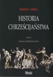 Historia chrześcijaństwa T4 Podział... - Warren Carroll H.