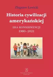 Historia cywilizacji amerykańskiej 1980–2021 - Zbigniew Lewicki