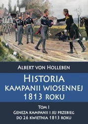 Historia kampanii wiosennej 1813 roku Tom I - Albert von Holleben