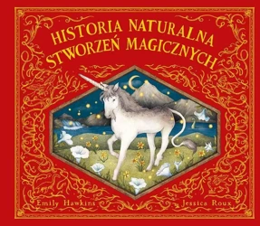 Historia naturalna stworzeń magicznych - Emily Hawkins, Jessica Roux, Ernest Kacperski