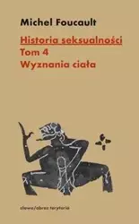 Historia seksualności TOM 4. Wyznania ciała - Michel Foucault