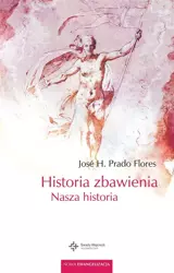 Historia zbawienia. Nasza historia - Jos H. Flores, Patrycja Młynarek