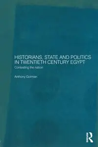 Historians, State and Politics in Twentieth Century Egypt - Anthony Gorman