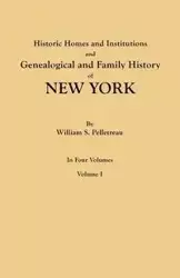 Historic Homes and Institutions and Genealogical and Family History of New York. in Four Volumes. Volume I - William S. Pelletreau