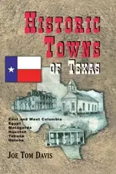 Historic Towns of Texas - Volume 1 - Davis Joe Tom