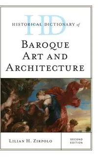 Historical Dictionary of Baroque Art and Architecture, Second Edition - Lilian H. Zirpolo