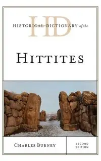 Historical Dictionary of the Hittites, Second Edition - Charles Burney