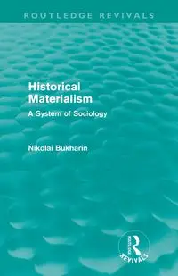 Historical Materialism (Routledge Revivals) - Bukharin Nikolai