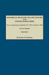 Historical Register and Dictionary of the United States Army, from Its Organization, September 29, 1789, to March 2, 1903. in Two Volumes. Volume 2 - Francis B. Heitman