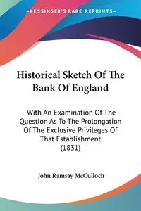 Historical Sketch Of The Bank Of England - John McCulloch Ramsay