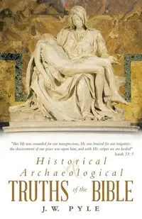 Historical and Archaeological Truths of the Bible - Pyle J. W.