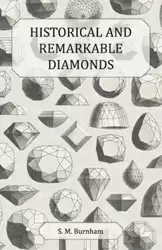 Historical and Remarkable Diamonds - A Historical Article on Notable Diamonds - Burnham S. M.