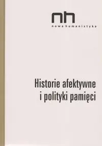 Historie afektywne i polityki pamięci - Elżbieta Wichrowska, Anna Szczepan-Wojnarska, Sendyki Romani Ryszad Nycz