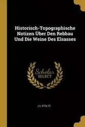 Historisch-Topographische Notizen Über Den Rebbau Und Die Weine Des Elsasses - Stoltz J L