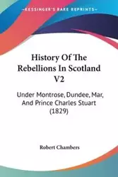 History Of The Rebellions In Scotland V2 - Robert Chambers