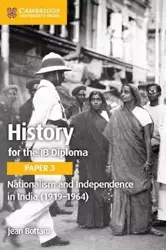 History for the IB Diploma Paper 3: Nationalism and Independence in India (1919-1964) - Jean Bottaro